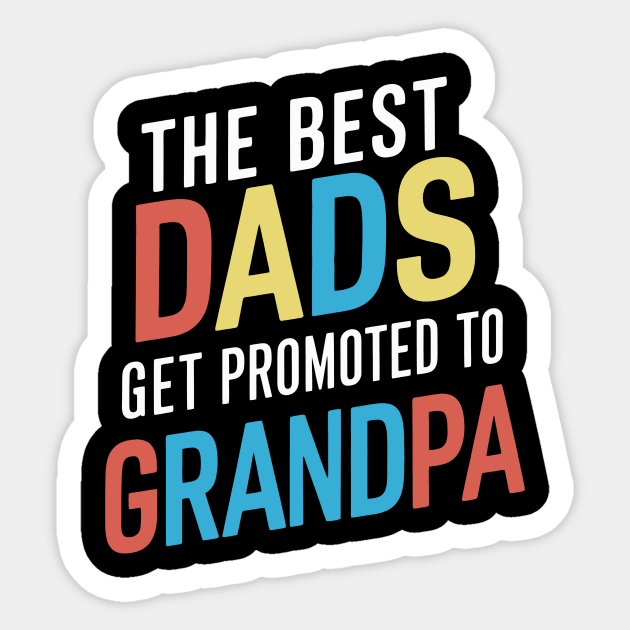 Only The Best Dads Get Promoted To Grandpa Sticker by Whats That Reference?